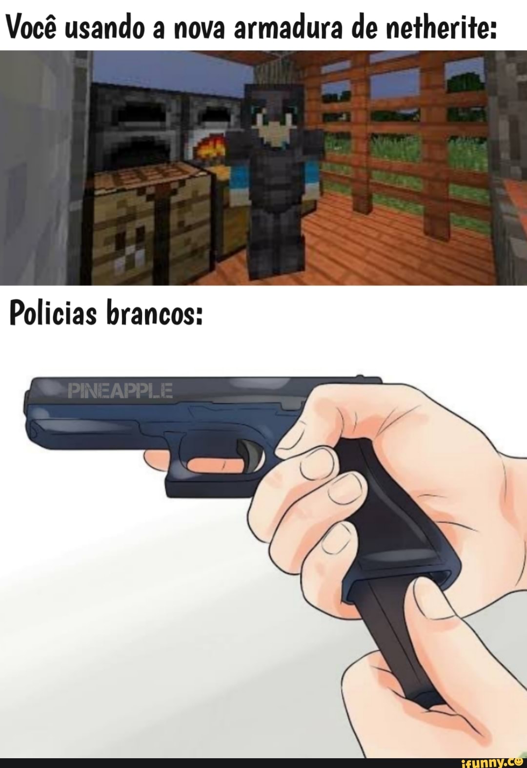 Você usando a nova armadura de netherite:
Policias brancos: