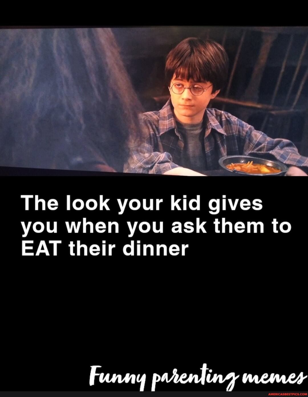 The look your kid gives you when you ask them to
EAT their dinner
Funny patenting memes