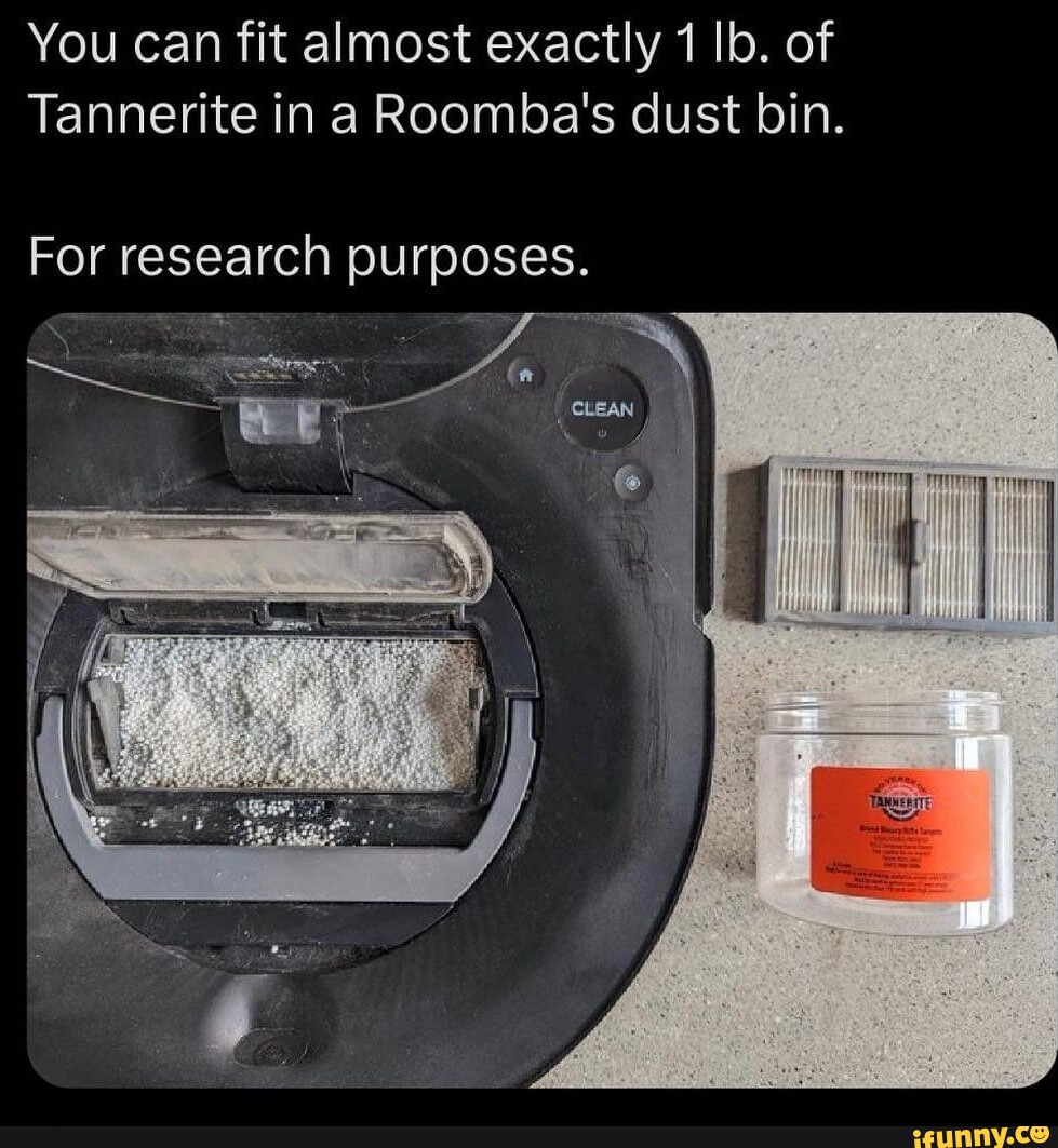 You can fit almost exactly 1 Ib. of Tannerite in a Roomba's dust bin