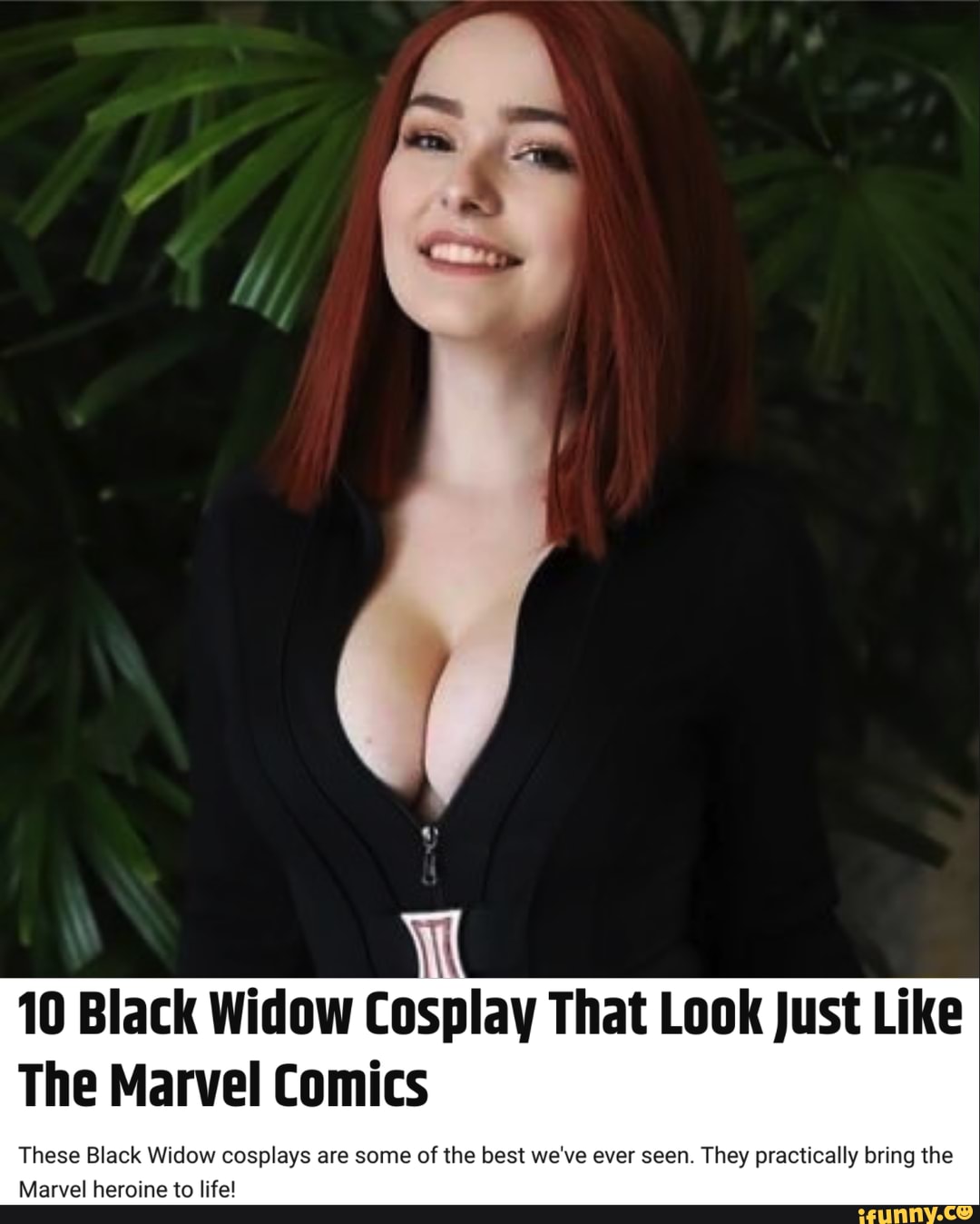 10 Black Widow Cosplay That Look just Like
The Marvel Comics
These Black Widow cosplays are some of the best we've ever seen. They practically bring the
Marvel heroine to life!