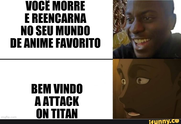 VOGÊ MORRE E REENGARNA NO SEU MUNDO DE ANIME FAVORITO
BEM VINDO AATTAGK ONTITAN