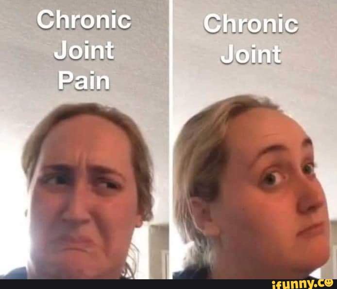 Chronic Chronic Joint Joint Pain iFunny