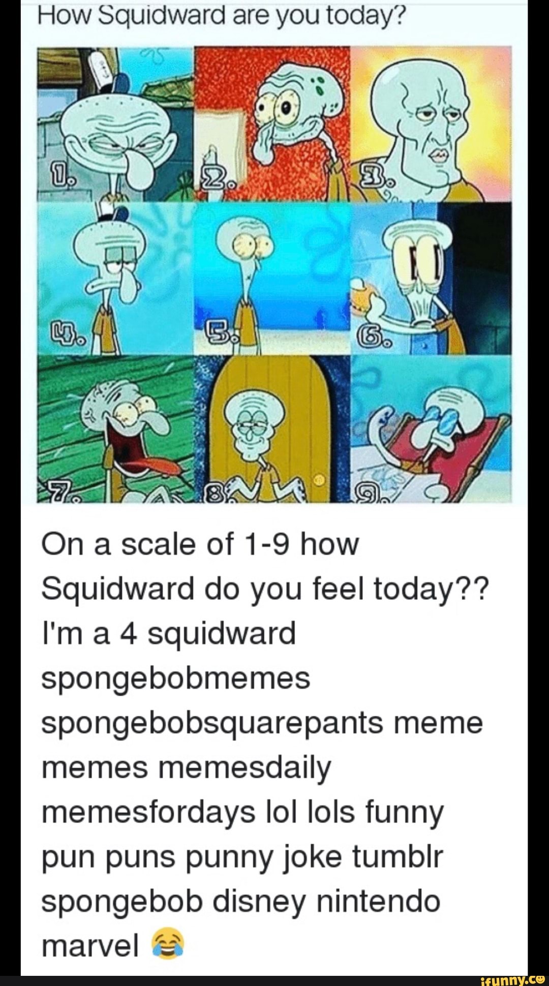How Squidward Are You Today On A Scale Of 1 9 How Squidward Do You Feel Today I M A 4 Squidward Spongebobmemes Spongebobsquarepants Meme Memes Memesdaily Memesfordays Ioi Iols Funny Pun Puns Punny