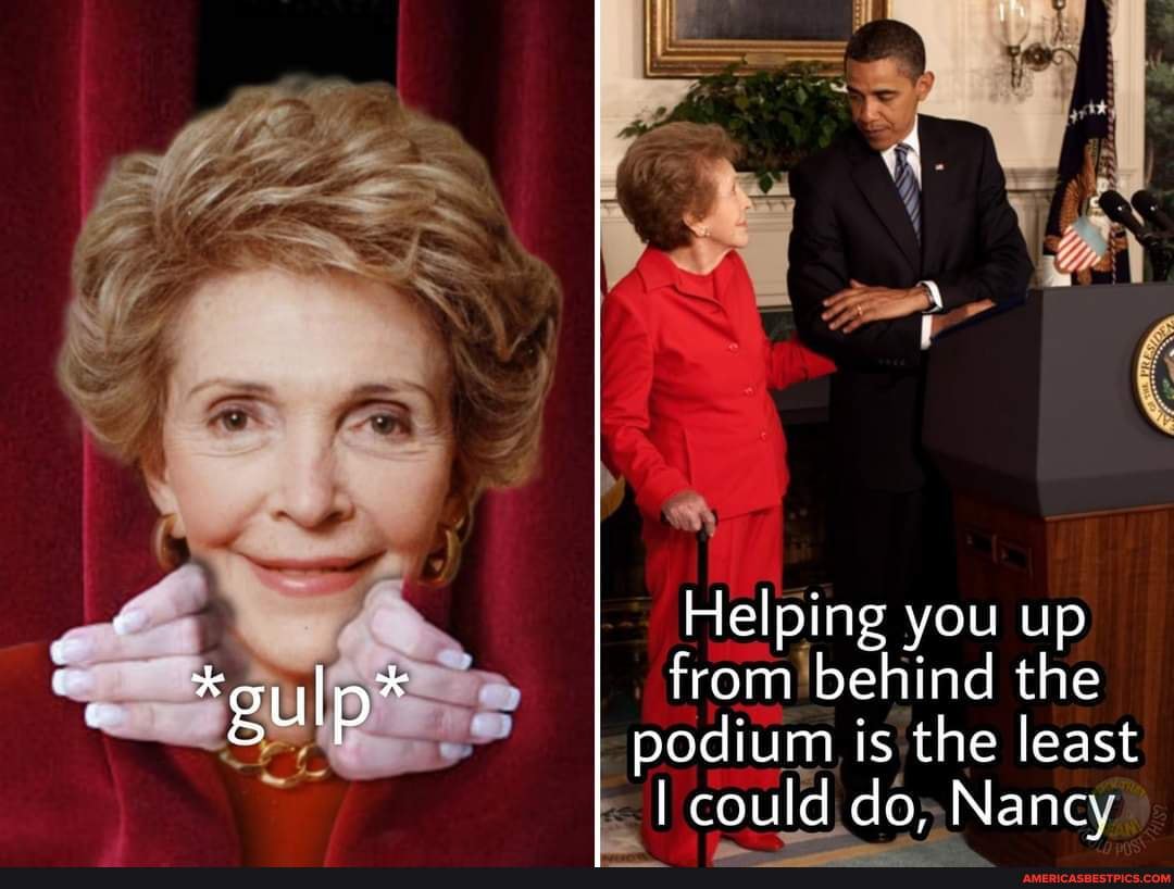 I was yesterday years old when I found out that Nancy Reagan was the blowjob  Queen of the movie studios. - Helping you up from behind the gulp podium is  the least