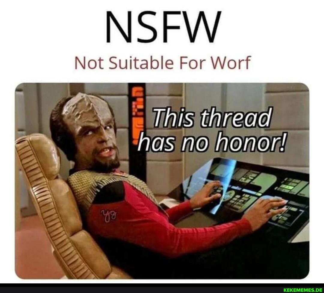 NSFW Not Suitable For Worf This thread has no honor!