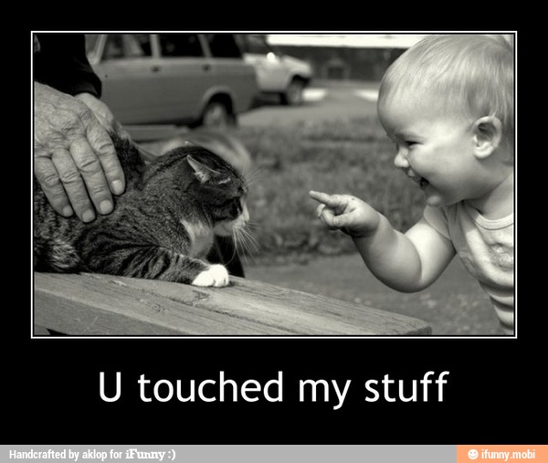 U touched my stuff - U touched my stuff