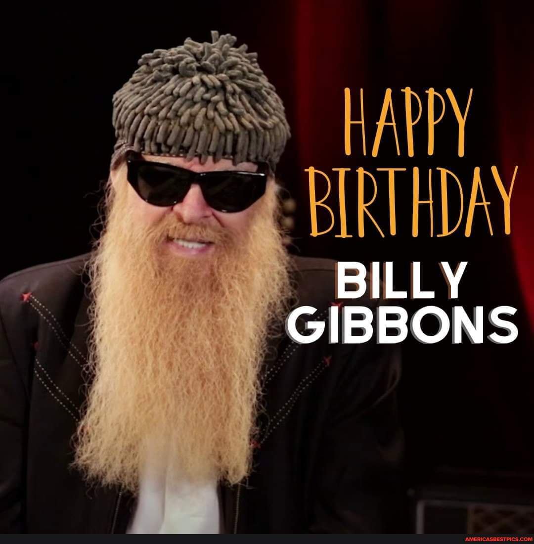 Happy Birthday to Billy Gibbons - BIRTHDAY BILLY GIBBONS - America’s