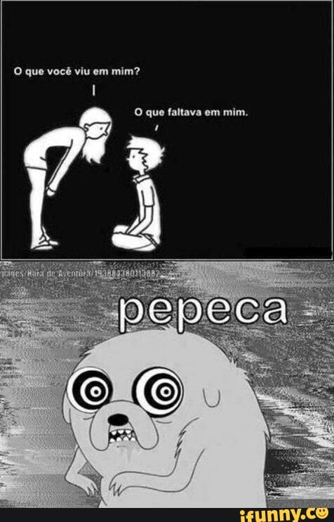 O que você viu em mim?
O que faltava em mim.