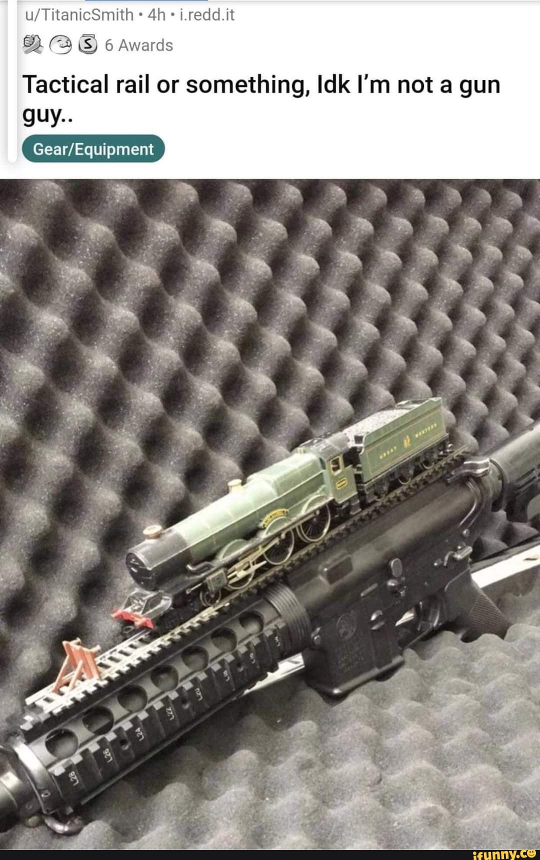 TitammcS muth dh redd at
6 Awards
Tactical rail or something, Idk I'm not a gun
guy..
Gear