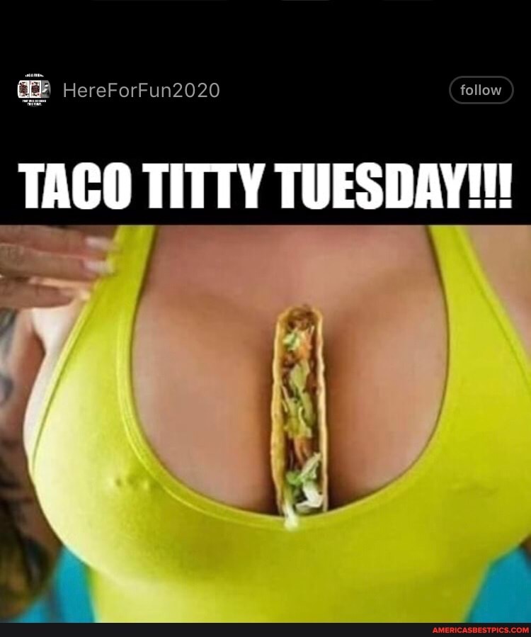 Tuesday its titty Its Titty