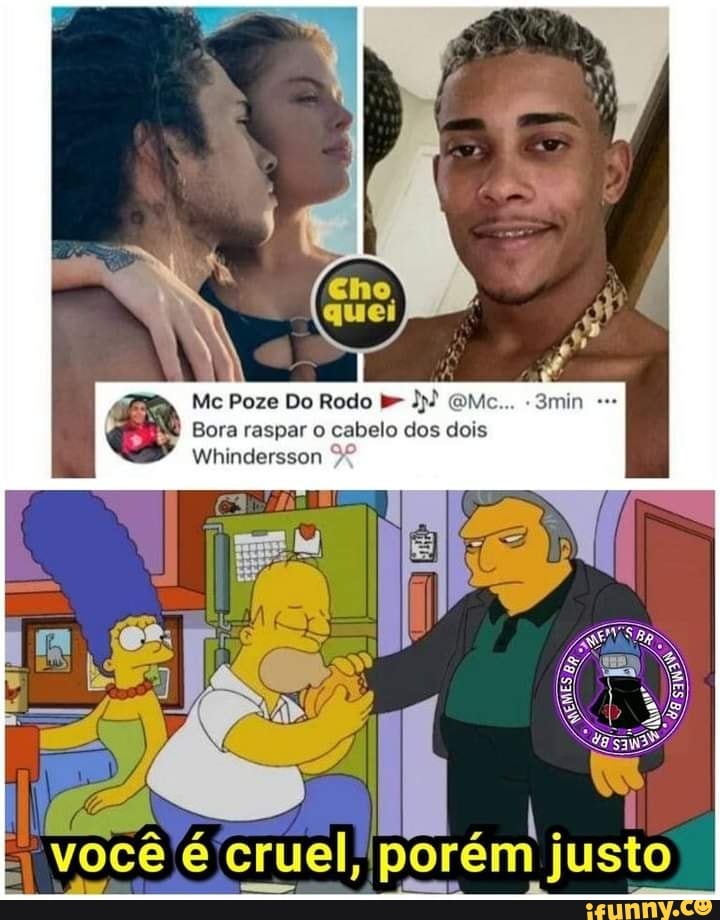 Me Poze Do Rodo
Bora raspar cabelo dos dois
Wbindersson
você é cruel, porém justo