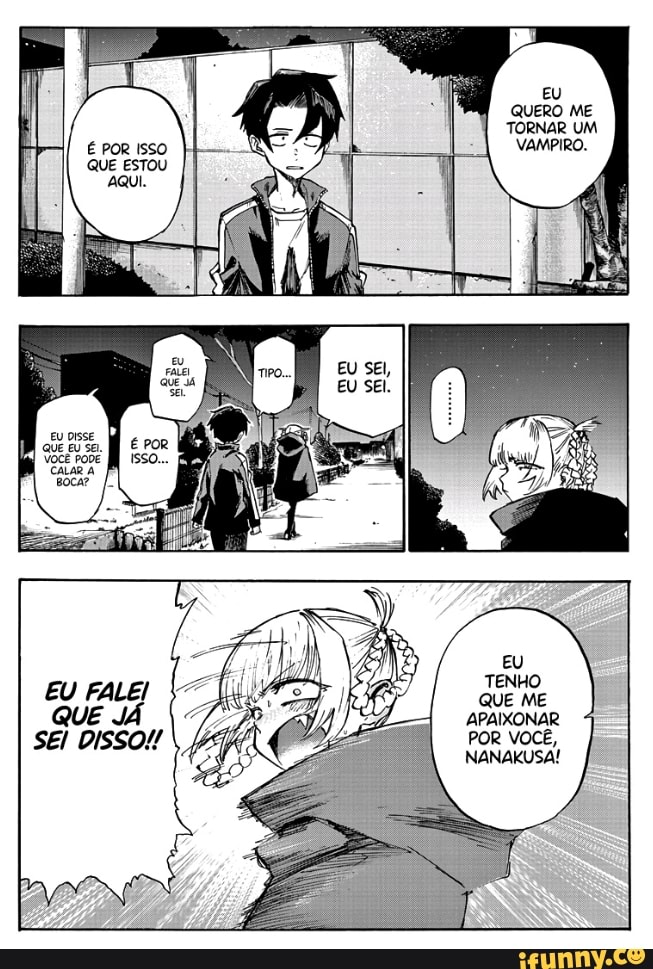 EU QUERO ME TORNAR UM É POR IssO VAMPIRO.
QUE ESTOU
EU
sei Dissou POR VOCÊ,
NANAKUSA!