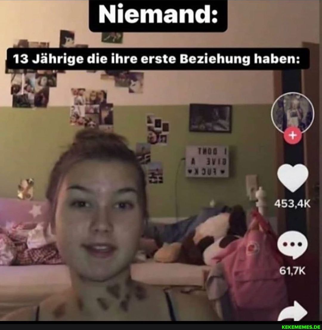 Niemand:
13 Jährige die ihre erste Beziehung haben:
53,4