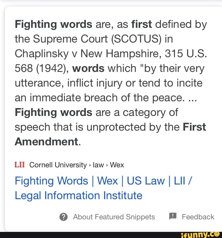 Fighting words are, as first defined by the Supreme Court (SCOTUS) in