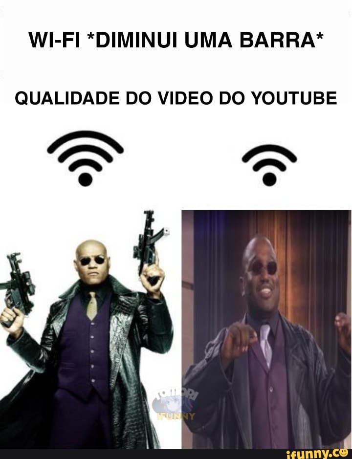 WI-FI *DIMINUI UMA BARRA*
QUALIDADE DO VIDEO DO YOUTUBE