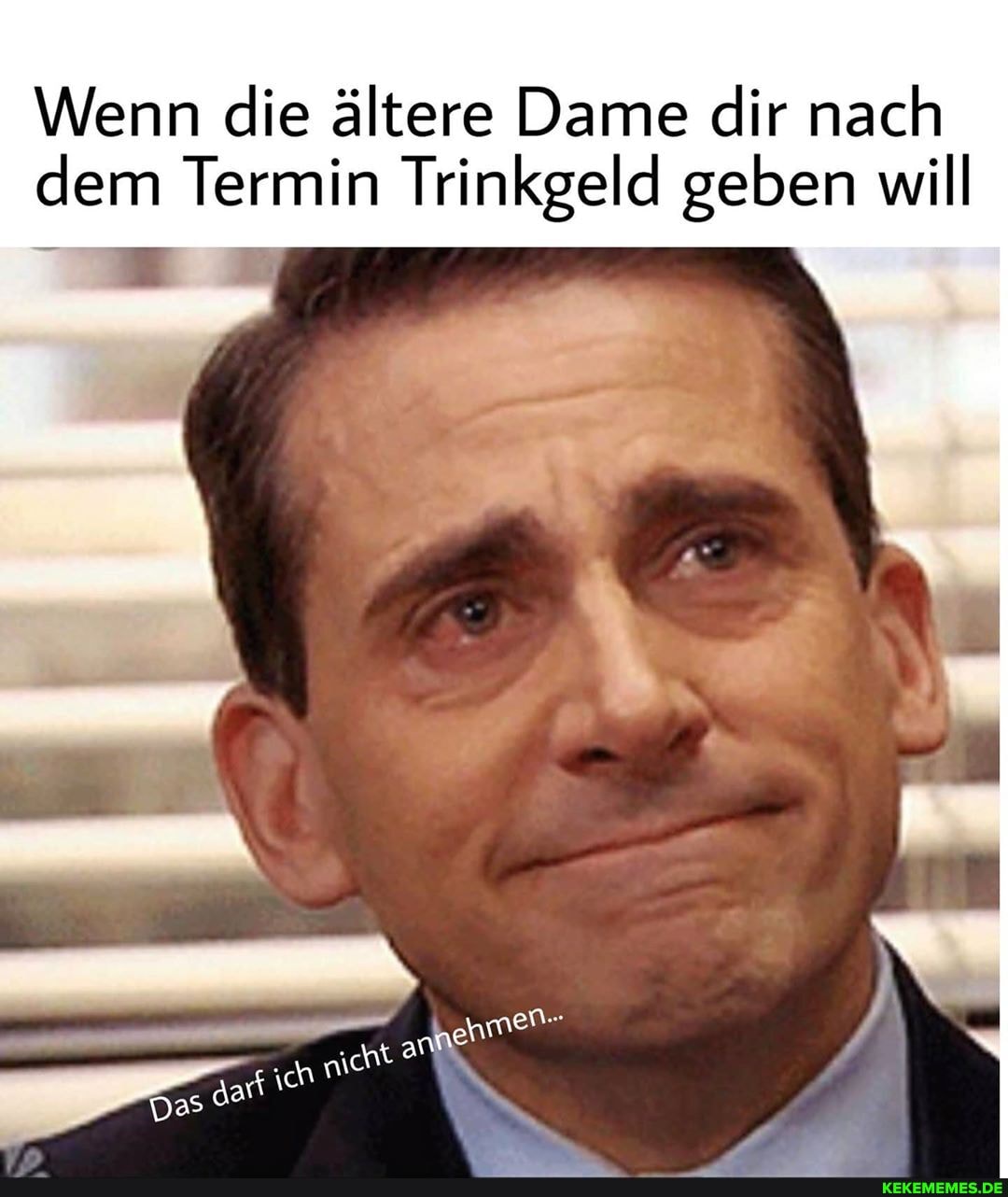 Wenn die ältere Dame dir nach
dem Termin Trinkgeld geben will
ee N Alle
ich
dar
Gas