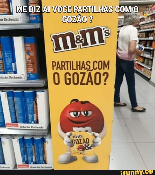 ME DIZ Al VOCE PARTILHAS com GOZÃO ? PARTILHAS COM - iFunny Brazil