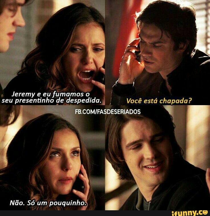 seu
presentinho de despedida. I I Você está chapada?