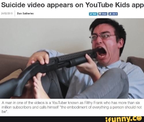 Suicide Video Appears On Youtube Kids App On Saey Tie Is A Youtuber Known As Filthy Frank Who Has More Igor Himself The Embodiment Of Everything A Person Should Not
