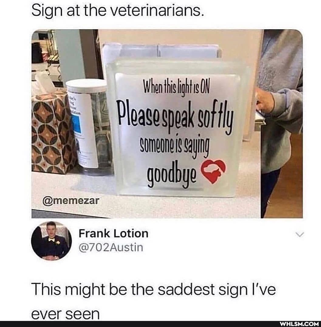 Sign at the veterinarians.
@memezar
Frank Lotion
@702Austin
This might be the saddest sign I've
HEM