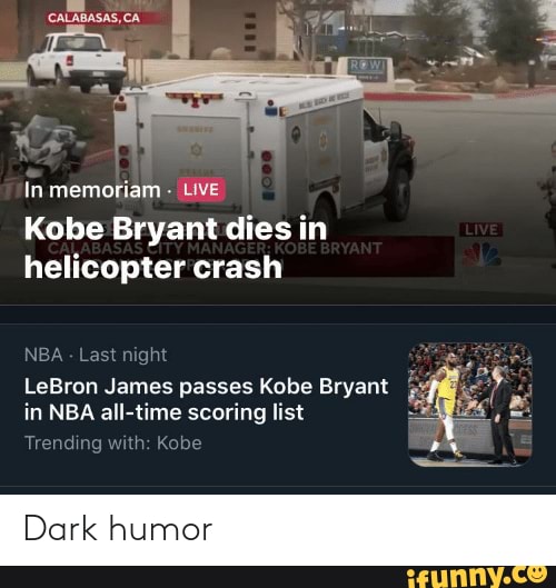 Dark humor CALABASAS, CA In memoriam LiVE Kobe Bryant dies in