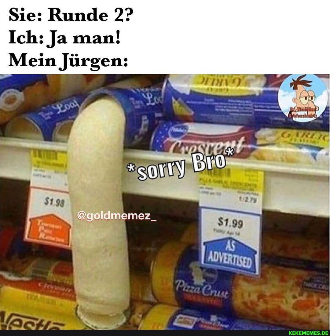 Sie: Runde 2?
Ich: Ja man!
Mein Jürgen: