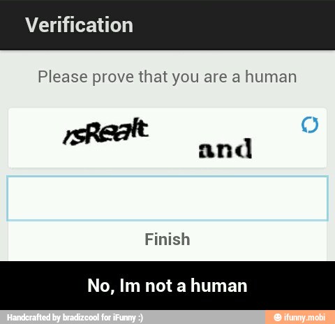 Verification
Please prove that you are a human
and
No, Im not ahuman - No, Im not a human