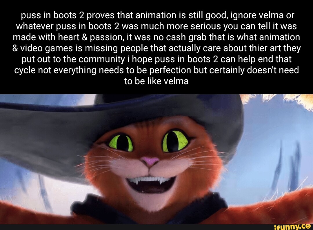 Puss in boots 2 proves that animation is still good, ignore velma or