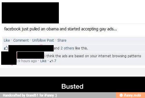 facebook just puled an obama and started accepting gay ads...
jond 2 others tke this.
ads are based on your internet browsing patterns - Busted