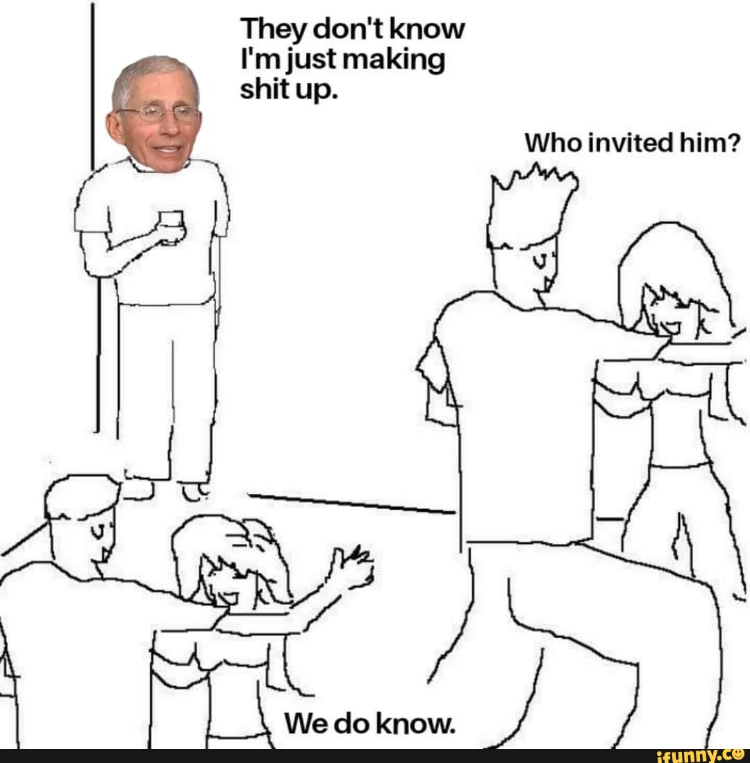 They don't know
I'm just making shit up.
Who invited him?
We do know.