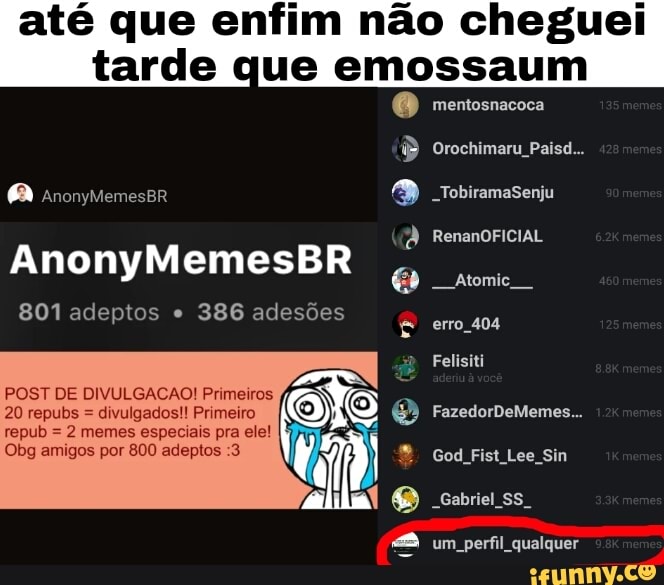 até que enfim não cheguei
tarde que emossaum
(3) Tobiramasenju
RenanOFICIAL a