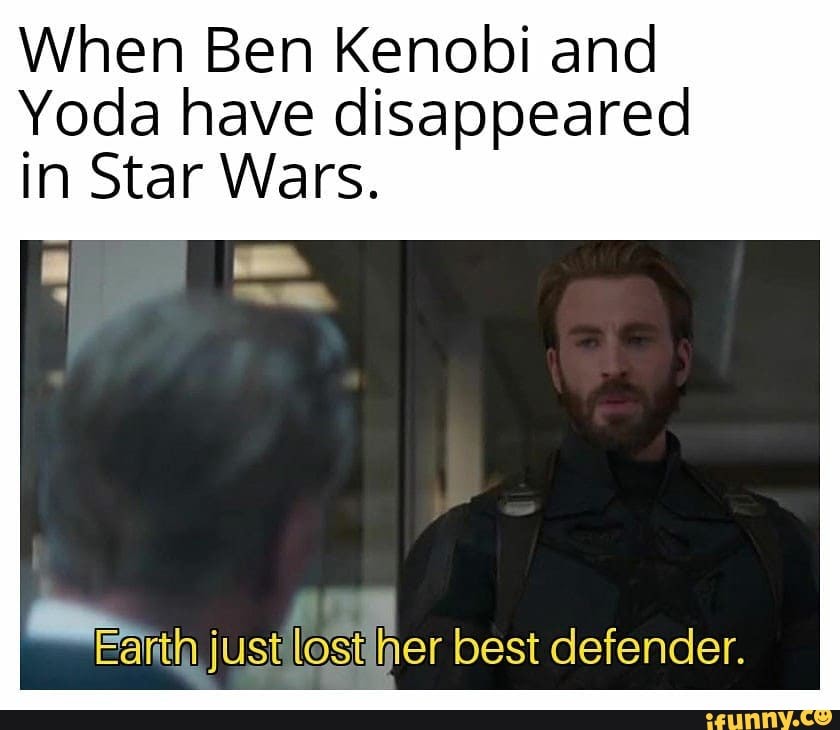 When Ben Kenobi and
Yoda have disappeared
in Star Wars.
ein just
feather best defender.