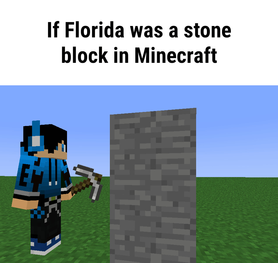 If Florida Was A Stone Block In Minecraft Ifunny