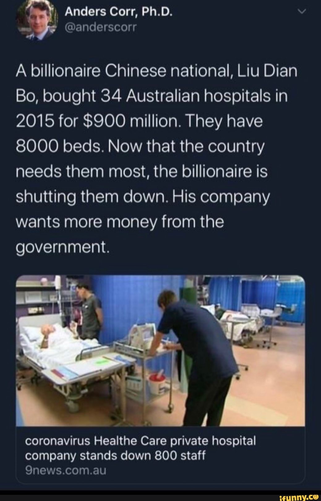 A billionaire Chinese national, Liu Dian
Bo, bought 34 Australian hospitals in
2015 for $900 million. They have
8000 beds. Now that the country
needs them most, the billionaire is
shutting them down. His company
wants more money from the
coronavirus Healthe Care private hospital
company stands down 800 staff