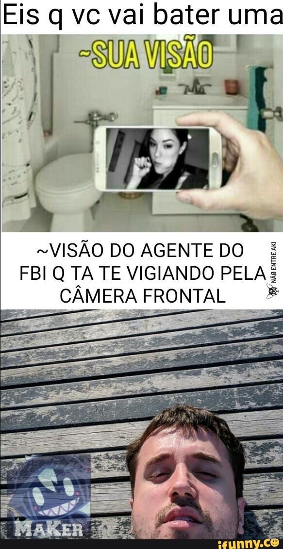 ~VISAO DO AGENTE DO
FBI Q TA TE VIGIANDO PELA
win NÃO
ENTRE
AKI