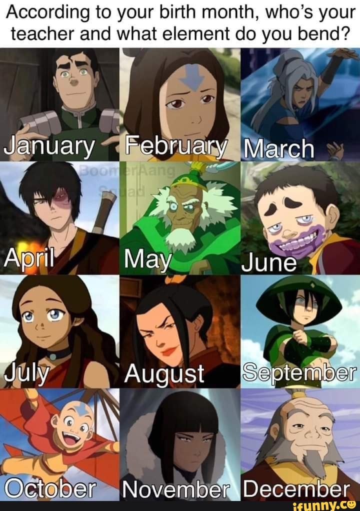 According To Your Birth Month Whos Your Teacher And What Element Do You Bend January February 