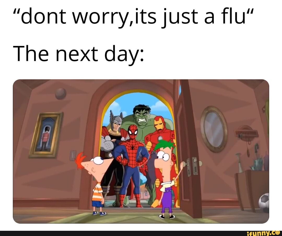 "dont worry,its just a flu"
The next day: