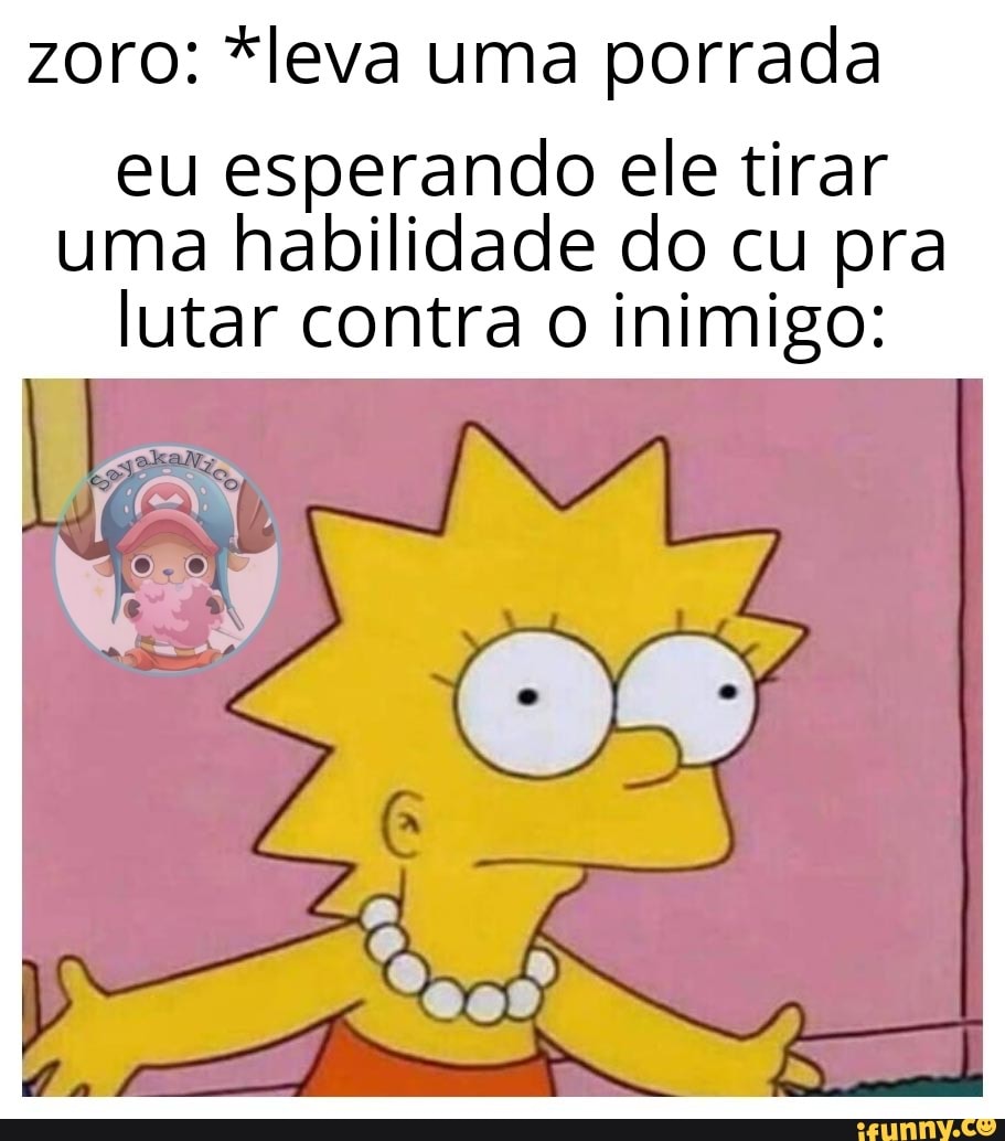 zoro: *leva uma porrada
eu esperando ele tirar uma habilidade do cu pra lutar contra o inimigo: