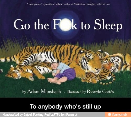 by Adam Mansbach illustrated by Ricardo Cortés
To anybody who's still up - To anybody who's still up