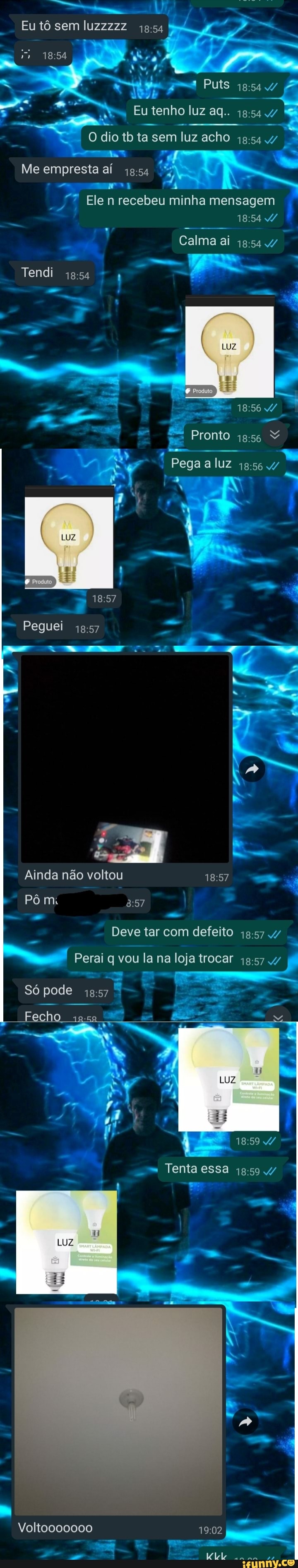 Eu tô sem luzzzzz
18:54
O dio tb ta sem
'luz acho jg: