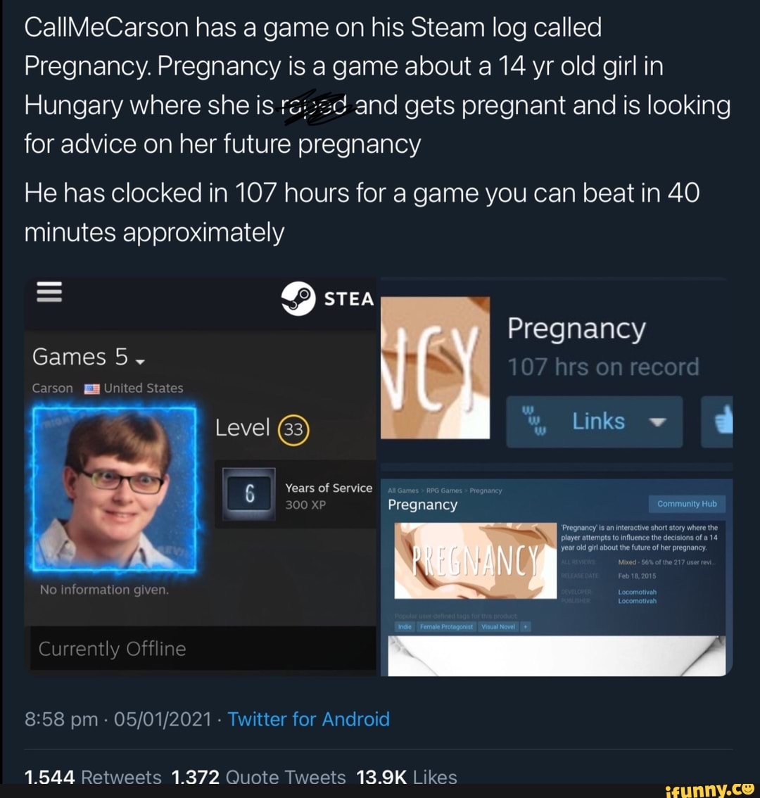CallMeCarson has a game on his Steam log called Pregnancy. Pregnancy is