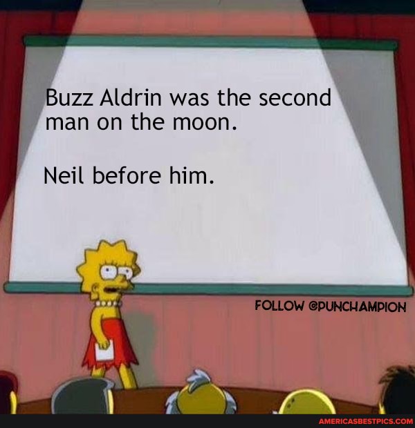 Buzz Aldrin was the second man on the moon.
Neil before him.