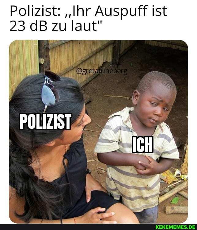 Polizist: "Ihr Auspuff ist
23 dB zu laut"
POLIZIST