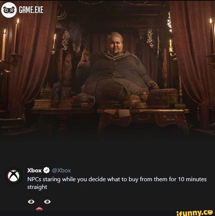 sane
Xbox @ @Xbox
NPCs staring while you decide what to buy from them for 10 minutes straight