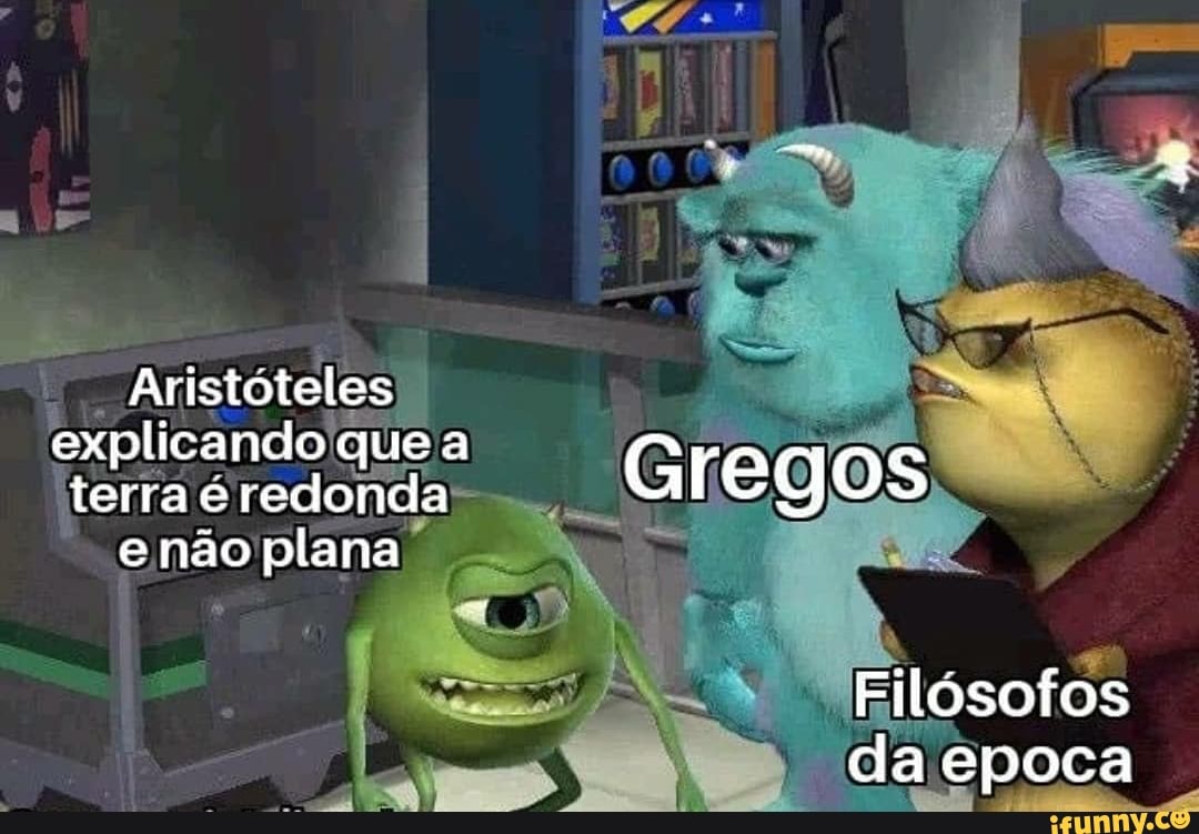 Aristóteles
explicando que a
terra e redonda Gregos e não plana
Filósofos da epoca