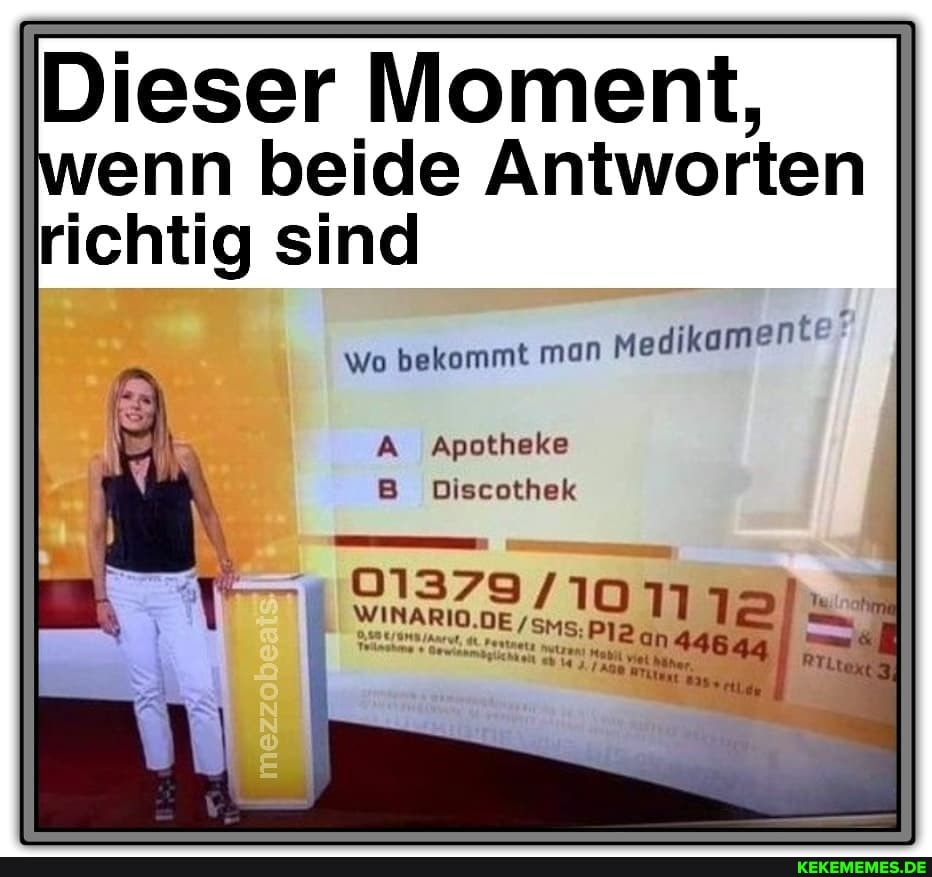 Dieser Moment, wenn beide Antworten richtig sind
wo bekommt man Medikament
A Apotheke
B Discothek
0137
I umRIO.DE