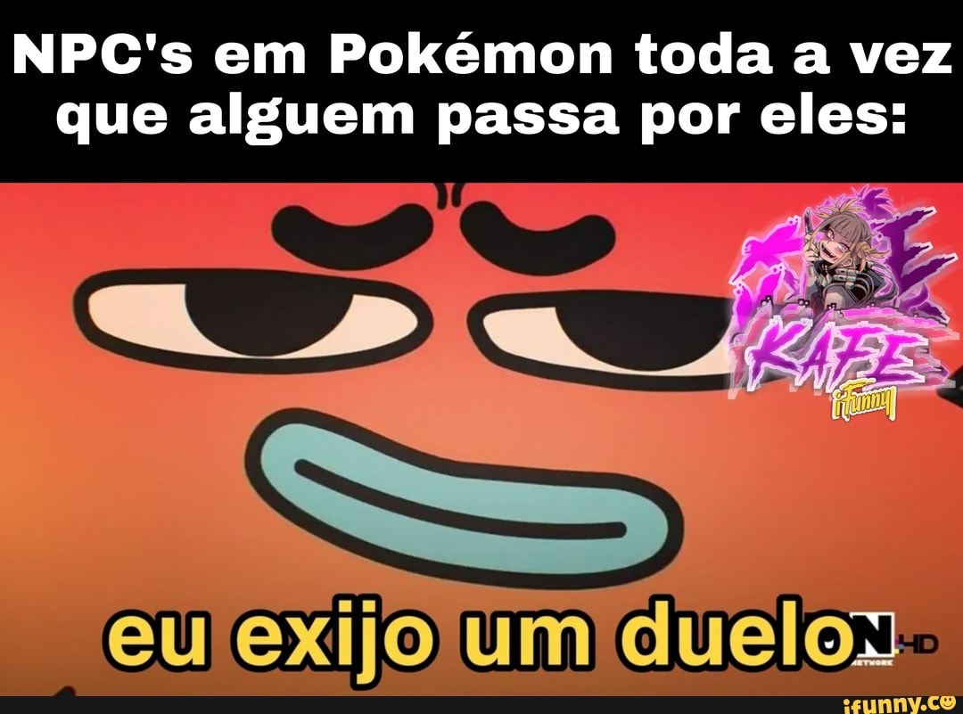 NPC's em Pokémon toda a vez que alguem passa por eles:
DO
um