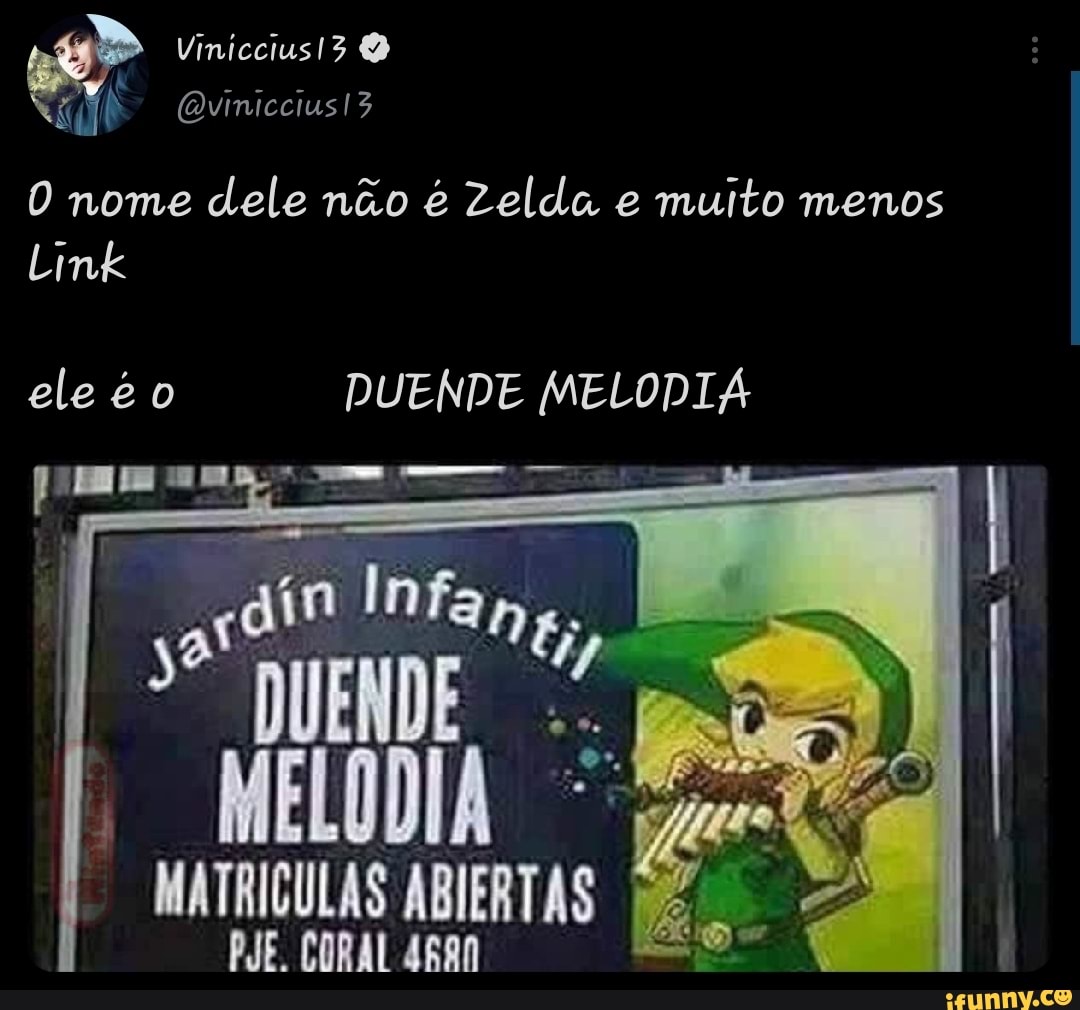 Vinicciusl3
ih ( nome dele não é Zelda e muito menos
Link
eleeo DUENDE MELODIÁ
Infa
