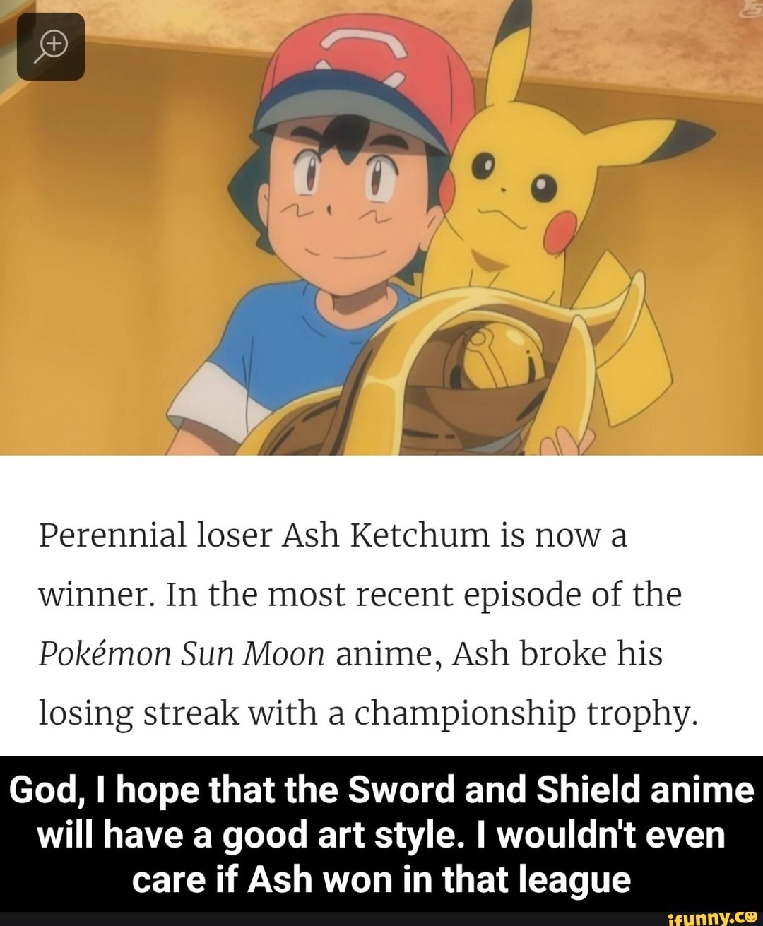 Perennial Loser Ash Ketchum Is Now A Winner In The Most Recent Episode Of The Pokemon