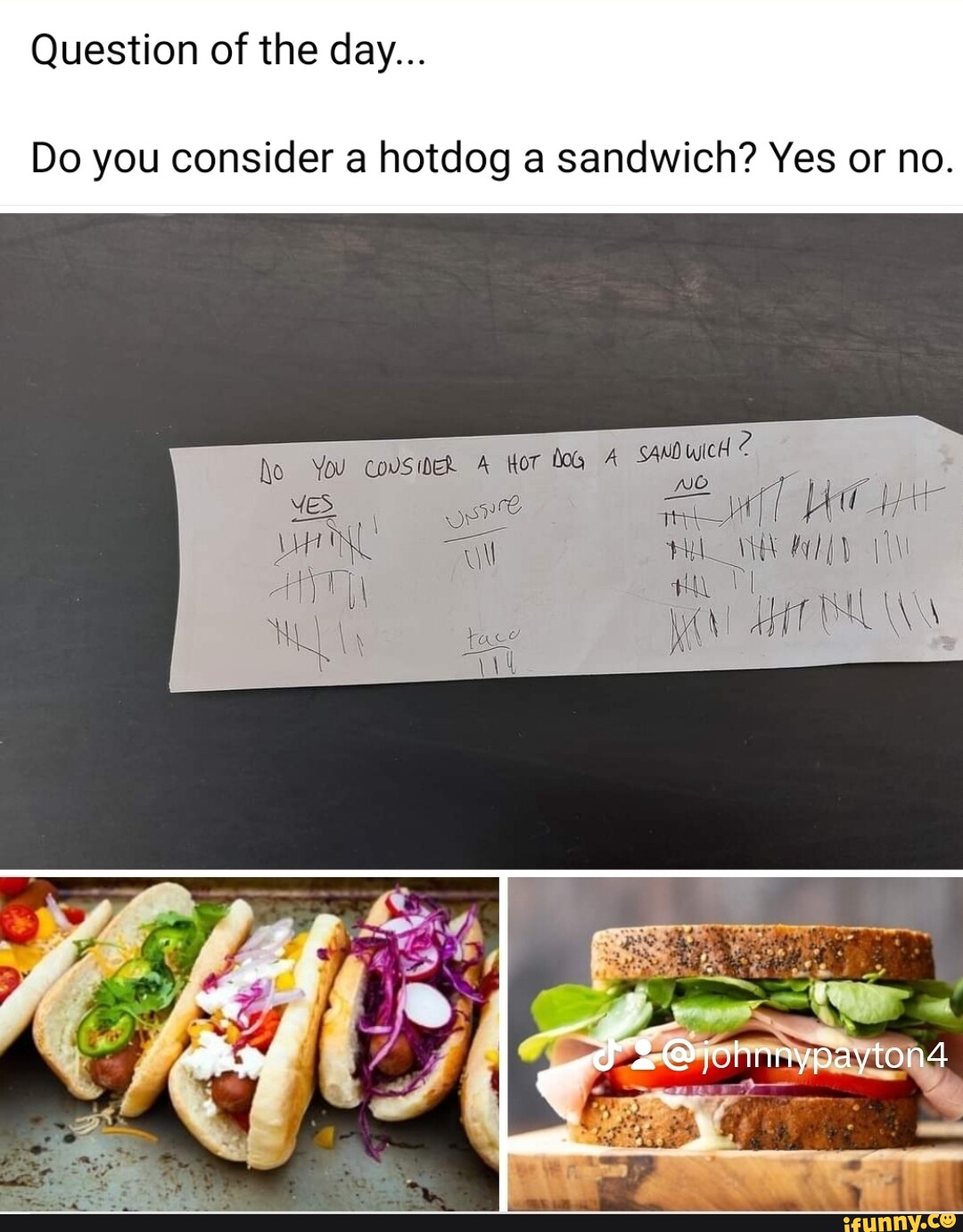 Question of the day... Do you consider a hotdog a sandwich? Yes or no. cH? at inhnnypayton4 No